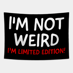 I'm Not Weird I'm Limited Edition! Tapestry