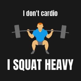 No Cardio Only Squat T-Shirt