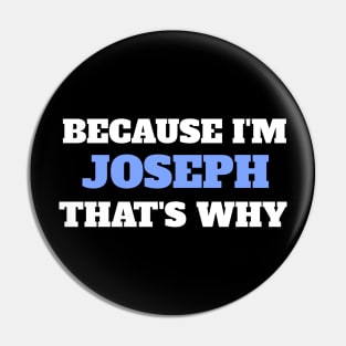Because I'm Joseph That's Why Pin