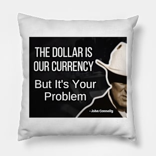 The dollar is our currency, ... - John Connally, humor politics, us dollar Pillow