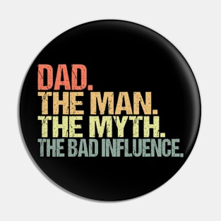 Fathers Day Dad The Man The Myth The Bad Influence Men Pin