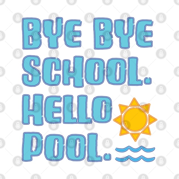 Bye Bye School Hello Pool Vacation Time by Punderstandable