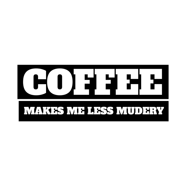 Coffee makes me feel less murdery by MariaB