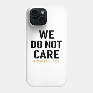 Pittsburgh Steelers Football Fans, WE DO NOT CARE Phone Case