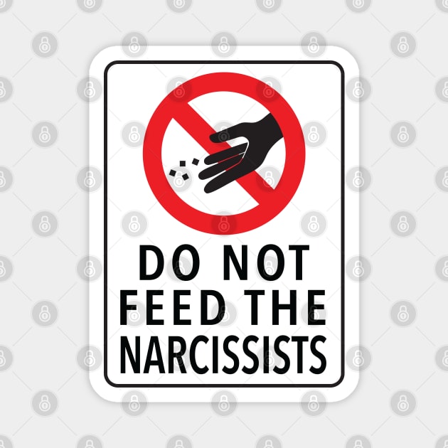 DO NOT FEED THE NARCISSISTS Magnet by mcillustrator