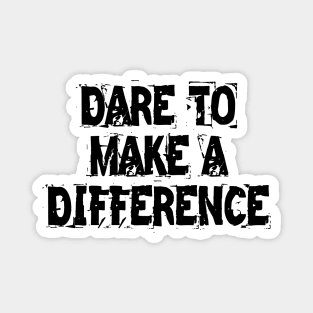 Dare To Make A Difference Magnet