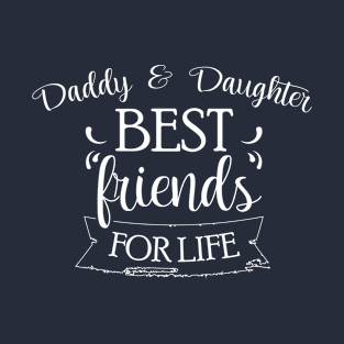 Daddy And Daughter Best Friends For Life T-Shirt