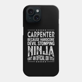 Carpenter Because Hardcore Devil Stomping Ninja Isn't An Official Job Title Phone Case