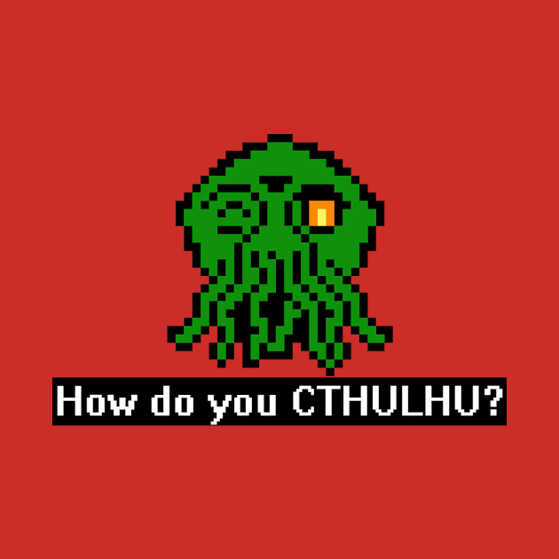 How Do You CTHULHU by geeklyshirts