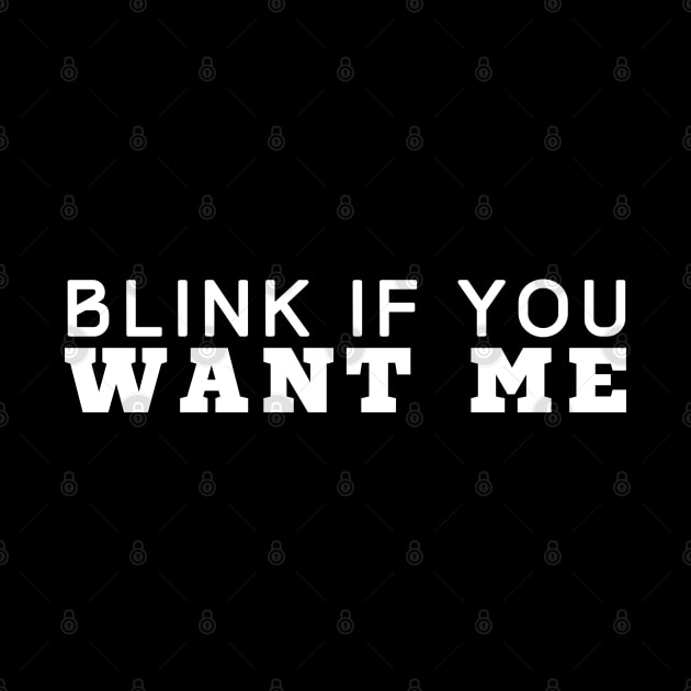 Blink If You Want Me by HobbyAndArt