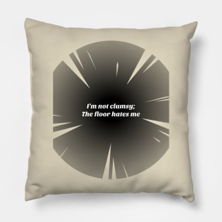 Funny I'm not clumsy; the floor hates me Pillow