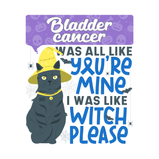 Funny Bladder Cancer You're Mine Witch Please Halloween Cat T-Shirt