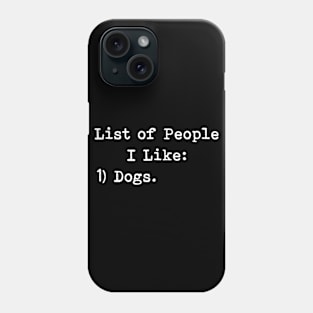 List Of People I Like - Dogs Phone Case