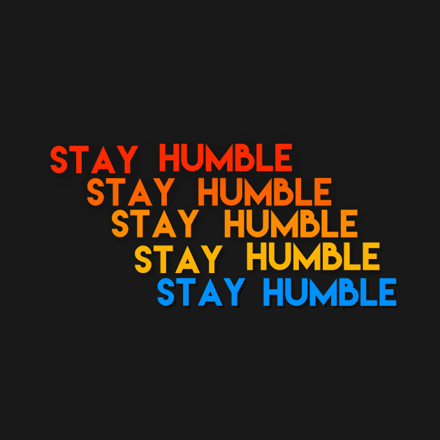 Stay humble by Sloop