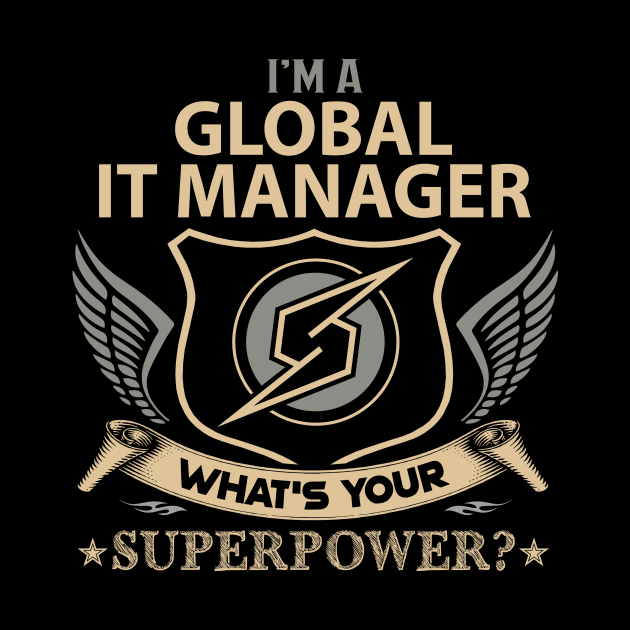 Global It Manager T Shirt - Superpower Gift Item Tee by Cosimiaart