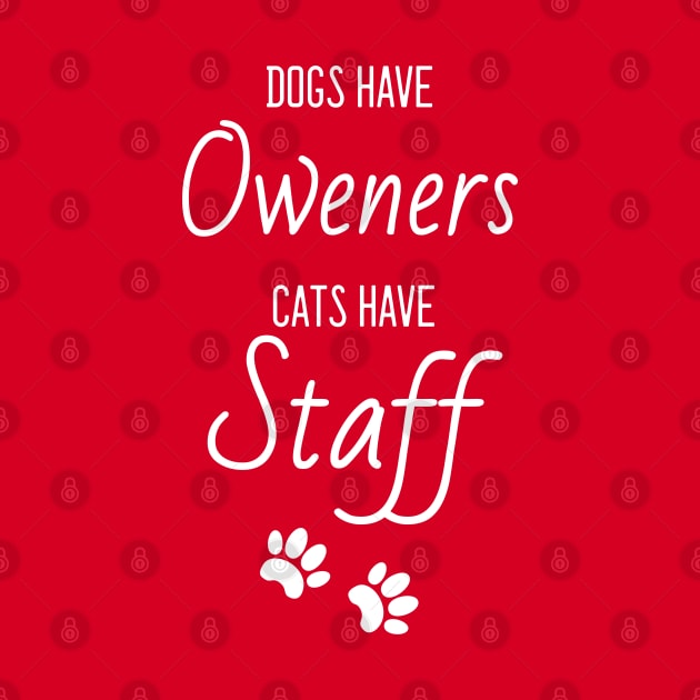 Dogs have owners cats have staff pet lovers by UniFox