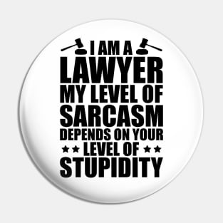 Lawyer - I am a lawyer my level of sarcasm depends on your level of stupidity Pin