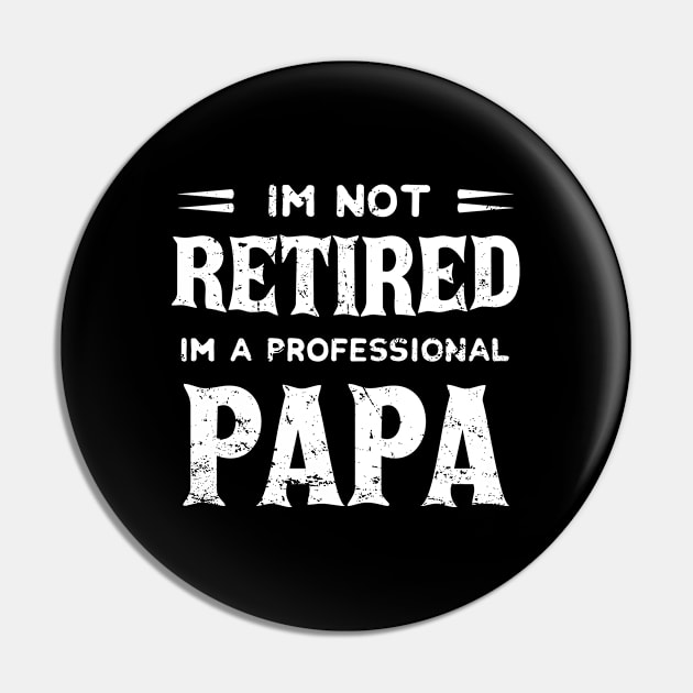 I'm Not Retired I'm A Professional Papa,fathers day Pin by mezy