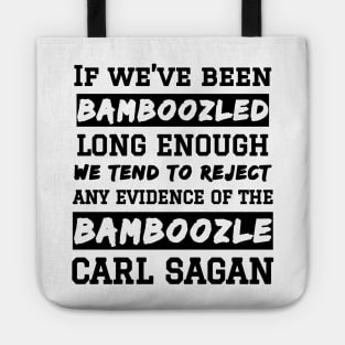 Carl Sagan Bamboozled Quote If We've Been Bamboozled Long Enough Tote