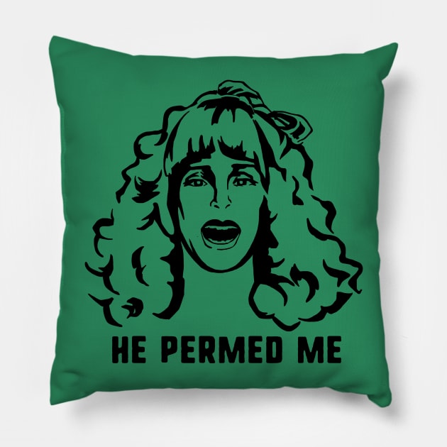 He Permed Me Pillow by kellabell9