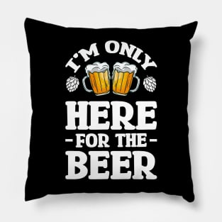 I'm only here for the beer - Funny Hilarious Meme Satire Simple Black and White Beer Lover Gifts Presents Quotes Sayings Pillow