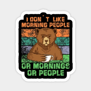 i dont like mornig people or mornings or people Bear coffee Magnet