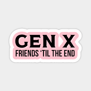 GEN X Friends 'Til the End Magnet