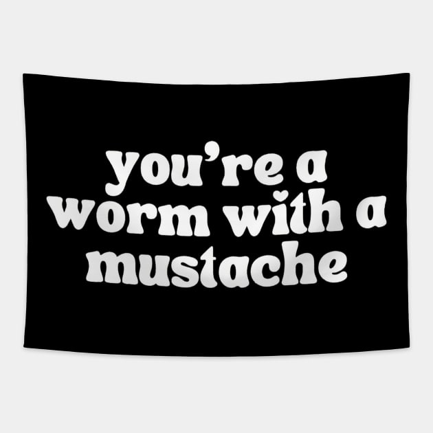 Worm With a Mustache Vanderpump Rules Quote Tapestry by Ghost Of A Chance 