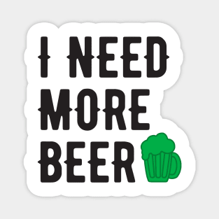 I NEED MORE BEER BLACK SAINT PATRICKS DAY Magnet