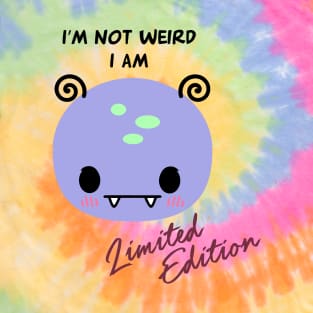 'I’m not weird, I am limited edition T-Shirt