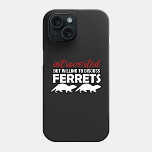 Introverted But Willing to Discuss Ferrets Phone Case