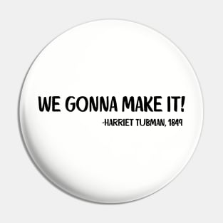 We gonna make it! Harriet Tubman Pin