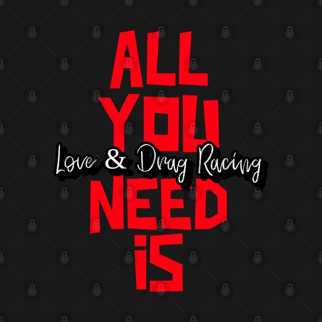 All You Need Is Love & Drag Racing Cute Valentines Day Valentine Car Racing by Carantined Chao$