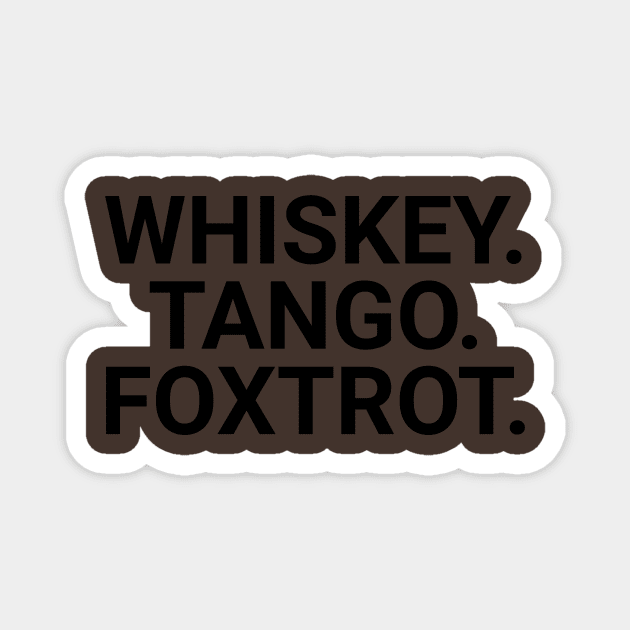 Whiskey. Tango. Foxtrot. Magnet by Cactux