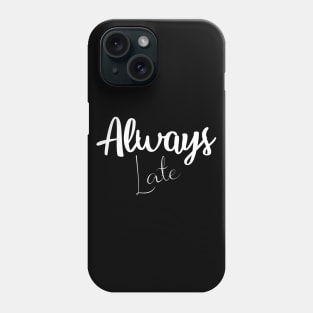 Always Late Phone Case