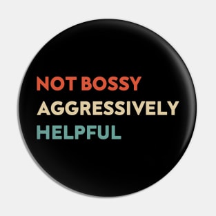 Not Bossy Aggressively Helpful Funny Pin