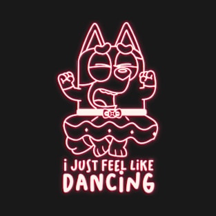 i Just Feel Like Dancing T-Shirt