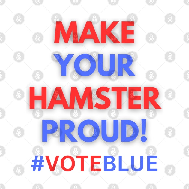 MAKE YOUR HAMSTER PROUD!  #VOTEBLUE by Doodle and Things