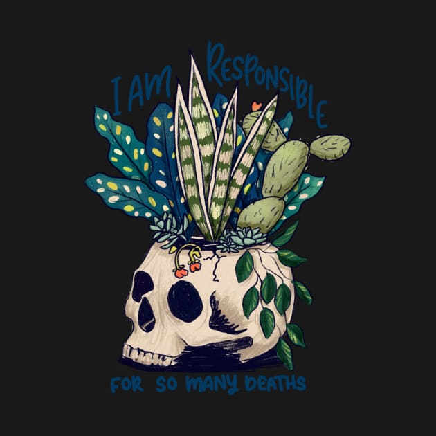 I kill plants, I am responsible for so many deaths by ChloesNook