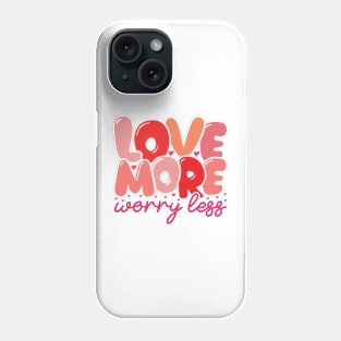 Love More Worry Less Phone Case