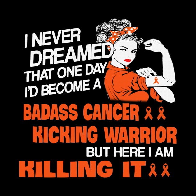 I Never Dreamed Badass Cancer Kiching Warrior Hunger Awareness Orange Ribbon Warrior by celsaclaudio506