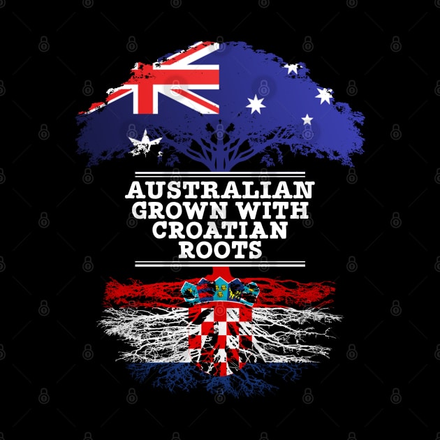 Australian Grown With Croatian Roots - Gift for Croatian With Roots From Croatia by Country Flags