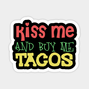 Kiss Me And Buy Me Tacos Magnet