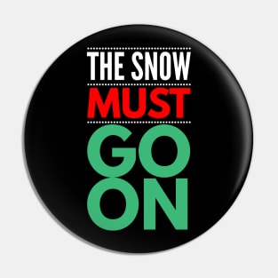 the snow must go on Pin