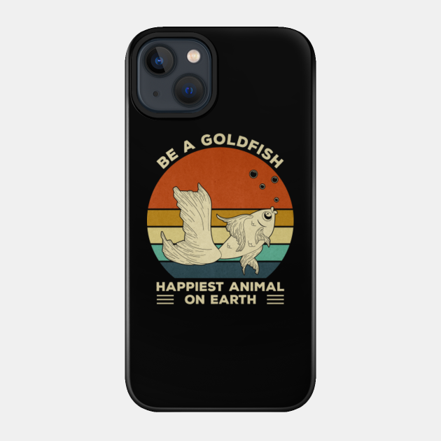 Be A Goldfish - Be A Goldfish - Phone Case