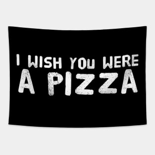 I Wish You Were A Pizza Tapestry