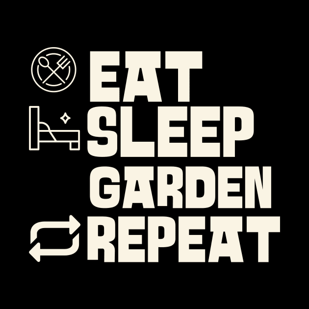 Eat Sleep Garden Repeat by Personality Tees