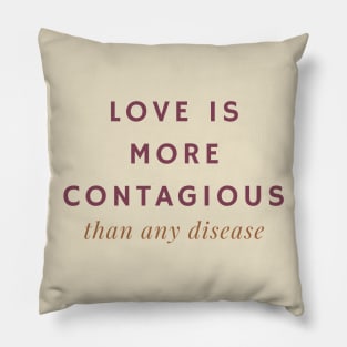 Love is More Contagious Than Any Disease Pillow