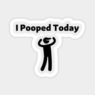 I Pooped Today Magnet
