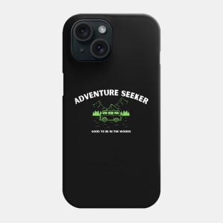 NEW ADVENTURE SEEKER - Good To Be in the Woods Phone Case